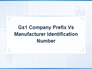 Gs1 Company Prefix vs Manufacturer Identification Number Explained