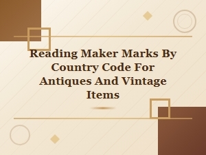 How to Read Maker Marks Using Country Codes for Antiques
