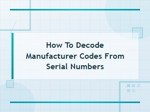 How to Decode Manufacturer Codes From Serial Numbers
