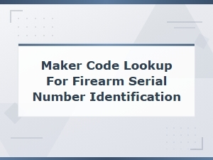 Firearm Maker Code Lookup and Serial Number Identification Guide